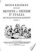Nuova raccolta delle monete e zecche d'Italia di Guid'Antonio Zanetti. Tomo 1. [-5.]