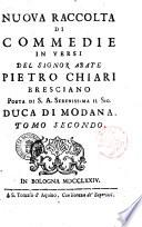 Nuova raccolta di commedie in versi del signor abate Pietro Chiari bresciano ... Tomo primo -secondo!