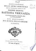 Nuova ristampa delle opere spirituali della madre donna Battista Vernazza canonica regolare lateranese nel monastero di S. Maria delle Grazie di Genova