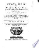 Nuova serie de'vescovi di Malamocco e di Chioggia accresciuta e con documenti in gran parte ora sol pubblicati. Illustrata da Girolamo Vianelli ... Parte Prima-\Seconda!