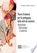 Nuove frontiere per la pedagogia delle attività motorie. Attenzione attivazione creatività
