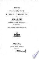 Nuove ricerche fisico-chimiche ed analisi delle acque minerali di Recoaro e delle acque di Staro e di Civillina