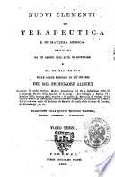 Nuovi elementi di terapeutica e di materia medica seguiti da un saggio sull'arte di ricettare e da un ristretto sulle acque minerali le più celebri del sig. professore Alibert ... Tomo primo [-quarto]