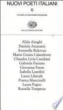 Nuovi poeti italiani: Alida Airaghi, Daniela Attanasio, Antonella Bukovaz, Maria Grazia Calandrone, Chandra Livia Candiani, Gabriela Fantato, Giovanna Frene, Isabella Leardini, Laura Liberale, Franca Mancinelli, Laura Pugno, Rossella Tempesta