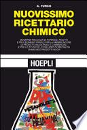 Nuovissimo ricettario chimico. Moderna raccolta di formule, ricette e procedimenti pratici per la fabbricazione di prodotti idustriali e commerciali...