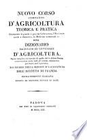 Nuovo corso completo d'agricoltura teorica e pratica contenente la grande e piccola coltivazione, l'economia rurale e domestica, la medicina veterinaria ec. ossia Dizionario ragionato ed universale d'agricoltura. Opera compilata sul metodo di quella del fu abbate Rozier, conservandone anche tutti gli articoli, riconosciuti per buoni dall'esperienza, dai membri della sezione d'agricoltura dell'Istituto di Francia