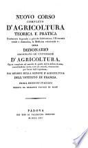 Nuovo corso completo d'agricoltura teorica e pratica contenente la grande e piccola coltivazione, l'economia rurale e domestica, la medicina veterinaria ec. ossia Dizionario ragionato ed universale d'agricoltura. Opera compilata sul metodo di quella del fu abbate Rozier, conservandone anche tutti gli articoli, riconosciuti per buoni dall'esperienza, dai membri della sezione d'agricoltura dell'Istituto di Francia