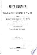 Nuovo dizionario dei comuni del regno d'Italia, ossia manuale indispensabile per tutti ...
