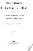 Nuovo dizionario della lingua latina compilato sopra i vocabolari del Forcellini, del Freund