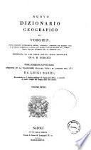 Nuovo dizionario geografico di Vosgien, nuova edizione intieramente rifusa, riveduta, corretta con massima cura e di molto aumentata, dietro gli ultimi trattati di pace ed i cambiamenti politici avvenuti fino al presente ecc., preceduta da una breve notizia sulla geografia di G. D. Goigoux. Volume primo (-secondo)