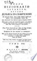 Nuovo dizionario istorico, ovvero Istoria in compendio di tutti gli uomini, che si sono renduti celebri per talenti, virtu, sceleratezze, errori &c. dal principio del mondo sino a nostri giorni ... Con varie tavole cronologiche ... Composto da una societa' di letterati