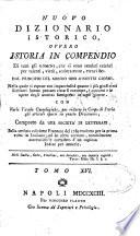Nuovo dizionario istorico, ovvero Istoria in compendio di tutti gli uomini, che si sono renduti celebri per talenti, virtu, sceleratezze, errori &c. dal principio del mondo sino a nostri giorni ... Con varie tavole cronologiche ... Composto da una societa' di letterati sulla settima edizione francese del 1789 tradotto per la prima volta in italiano; ed in oltre corretto, notabilmente accresciuto, e corredato d'un copioso Indice per materie. Tomo 1. [-28.]