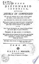 Nuovo dizionario istorico, ovvero Istoria in compendio di tutti gli uomini, che si sono renduti celebri per talenti, virtu, sceleratezze, errori &c. dal principio del mondo sino a nostri giorni ... Con varie tavole cronologiche ... Composto da una societa' di letterati
