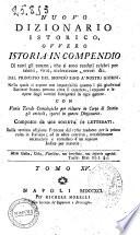 Nuovo dizionario istorico, ovvero Istoria in compendio di tutti gli uomini, che si sono renduti celebri per talenti, virtu, sceleratezze, errori &c. dal principio del mondo sino a nostri giorni ... Con varie tavole cronologiche ... Composto da una societa' di letterati