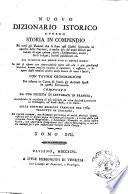 Nuovo dizionario istorico ovvero Storia in compendio di tutti gli uomini che si sono resi illustri segnando le epoche delle nazioni, e molto piu de' nomi famosi per talenti di ogni genere, ... dal principio del mondo fino ai nostri giorni ... con tavole cronologiche per ridurre in corpo di storia gli articoli sparsi in questo dizionario composto da una società di letterati in Francia, accresciuto in occasione di più edizioni da altre società letterarie in Alemagna, ne' Paesi-Bassi, e in Italia. Sulla settima edizione francese del 1789. Tradotto in italiano, ed inoltre corretto, notabilmente arricchito di molti articoli somministrati per la prima volta da letterati italiani, e tratti dalle più accurate storie biografiche ... Tomo 1. [-22.]