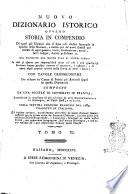 Nuovo dizionario istorico ovvero Storia in compendio di tutti gli uomini che si sono resi illustri segnando le epoche delle nazioni, e molto piu de' nomi famosi per talenti di ogni genere, ... dal principio del mondo fino ai nostri giorni ... con tavole cronologiche per ridurre in corpo di storia gli articoli sparsi in questo dizionario composto da una società di letterati in Francia, accresciuto in occasione di più edizioni da altre società letterarie in Alemagna, ne' Paesi-Bassi, e in Italia. Sulla settima edizione francese del 1789. Tradotto in italiano, ed inoltre corretto, notabilmente arricchito di molti articoli somministrati per la prima volta da letterati italiani, e tratti dalle più accurate storie biografiche ... Tomo 1. [-22.]