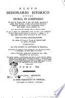 Nuovo dizionario istorico ovvero Storia in compendio di tutti gli uomini che si sono resi illustri segnando le epoche delle nazioni, e molto piu de' nomi famosi per talenti di ogni genere, ... dal principio del mondo fino ai nostri giorni ... con tavole cronologiche per ridurre in corpo di storia gli articoli sparsi in questo dizionario composto da una società di letterati in Francia, accresciuto in occasione di più edizioni da altre società letterarie in Alemagna, ne' Paesi-Bassi, e in Italia. Sulla settima edizione francese del 1789. Tradotto in italiano, ed inoltre corretto, notabilmente arricchito di molti articoli somministrati per la prima volta da letterati italiani, e tratti dalle più accurate storie biografiche ... Tomo 1. [-22.]