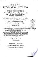 Nuovo dizionario istorico ovvero Storia in compendio di tutti gli uomini che si sono resi illustri segnando le epoche delle nazioni, e molto piu de' nomi famosi per talenti di ogni genere, ... dal principio del mondo fino ai nostri giorni ... con tavole cronologiche per ridurre in corpo di storia gli articoli sparsi in questo dizionario composto da una società di letterati in Francia, accresciuto in occasione di più edizioni da altre società letterarie in Alemagna, ne' Paesi-Bassi, e in Italia. Sulla settima edizione francese del 1789. Tradotto in italiano, ed inoltre corretto, notabilmente arricchito di molti articoli somministrati per la prima volta da letterati italiani, e tratti dalle più accurate storie biografiche ... Tomo 1. [-22.]