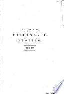Nuovo dizionario istorico ovvero Storia in compendio di tutti gli uomini che si sono resi illustri segnando le epoche delle nazioni, e molto piu de' nomi famosi per talenti di ogni genere, ... dal principio del mondo fino ai nostri giorni ... con tavole cronologiche per ridurre in corpo di storia gli articoli sparsi in questo dizionario composto da una società di letterati in Francia, accresciuto in occasione di più edizioni da altre società letterarie in Alemagna, ne' Paesi-Bassi, e in Italia. Sulla settima edizione francese del 1789. Tradotto in italiano, ed inoltre corretto, notabilmente arricchito di molti articoli somministrati per la prima volta da letterati italiani, e tratti dalle più accurate storie biografiche ... Tomo 1. [-22.]