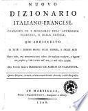 Nuovo dizionario italiano-francese, composto su i dizionari dell'Accademia francese, e della Crusca, ed arricchito di tutti i termini propri delle sc ienze, e delle arti ... Del signor abate Francesco de Alberti di Villanuova