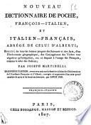 Nuovo dizionario portatile, italiano-francese, e francese-italiano, compendiato da quello d'Alberti; arricchito di tutti i termini proprj delle scienze e delle arti, delle conjugazioni de' verbi regolari e irregolari, e disposto all'uso degl'Italiani e de' Francesi per Giuseppe Martinelli