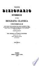 Nuovo dizionario storico, ovvero, Biografia classica universale ... Compilazione di una sociètà di dotti francesi, pubblicata nel 1830 [and entitled “Biographie universelle classique]. [By Jean Augustin Amar du Rivier, Charles Théodore Beauvais and others.]Prima versione italiana, con aggiunte