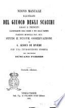 Nuovo manuale illustrato del giuoco degli scacchi leggi e principi, classificazione degli esordi e fini delle partite, partite, modelli, ecc. ecc. di G. Arnous de Rivière