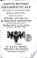 Nuovo metodo grammaticale del rev. d. Antonio Sassi della citta, ed isola d'Ischia. Dedicato all'illustrissimo, e reverendissimo signore F. Nicolo Antonio Schiaffinati ..