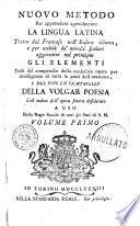 Nuovo metodo per apprendere agevolmente la lingua latina tratto dal francese nell'italico idioma, e per utilità de' novelli scolari aggiuntivi nel principio gli elementi tolti dal compendio della medesima opera per intelligenza di tutte le parti dell'orazione, e nel fine un trattatello della volgar poesia coll'indice dell'opera finora desiderato ad uso delle Regie Scuole ..