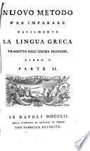Nuovo Metodo Per Imparare Facilmente La Lingua Greca, Tradotto Dall' Idioma Francese, E Disposto In Ordine Assai Chiaro, E Brieve Con Osservazioni Necessarissime Per Una Perfetta Cognizione Di Questa Lingua, E Per L'Intelligenza Degli Autori ...