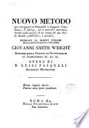 Nuovo metodo per insegnare ai fanciulli a leggere l'italiano, il latino, ed a scrivere correttamente nello spazio ... opera di D. Luigi Pasquali ..