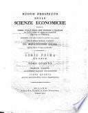 Nuovo prospetto delle scienze economiche ossia somma totale delle idee teoriche e pratiche in ogni ramo d'amministrazione privata e pubblica, divise in altrettante classi, unite in sistema ragionato e generale da Melchiorre G