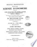 Nuovo prospetto delle scienze economiche ossia somma totale delle idee teoriche e pratiche in ogni ramo d'amministrazione privata e pubblica, divise in altrettante classi, unite in sistema ragionato e generale da Melchiorre Gioja autore delle tavole statistiche. Serie prima Teorie. Tomo primo [-sesto ed ultimo]
