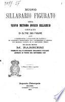 Nuovo sillabario figurato ossia nuovo metodo fonico sillabico ornato di oltre 200 figure atte a promuovere l'attenzione dei fanciulli ed aiutare l'intelligenza nell'apprendere la lettura con maggior facilità ed in brevissimo tempo per cura di Massimiliano Barbieri