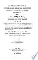 Nuovo specchio geografico-storico-politico di tutte le nazioni del globo susseguito dal Dizionario geografico-universale. Opera compilata in moderna utilissima foggia sulle tracce de' piu valenti geografi, ... di Pietro Castellano ... Tomo primo divisione prima [-quinta, ed ultima]