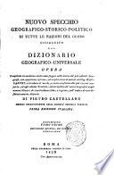 Nuovo specchio geografico-storico-politico di tutte le nazioni del globo susseguito dal Dizionario geografico-universale. Opera compilata in moderna utilissima foggia sulle tracce de' piu valenti geografi, ... di Pietro Castellano ... Prima edizione italiana. Tomo primo divisione prima [-quinta, ed ultima]