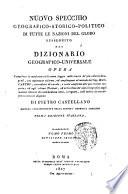 Nuovo specchio geografico-storico-politico di tutte le nazioni del globo susseguito dal Dizionario geografico-universale. Opera compilata in moderna utilissima foggia sulle tracce de' piu valenti geografi, ... di Pietro Castellano ... Prima edizione italiana. Tomo primo divisione prima [-quinta, ed ultima]