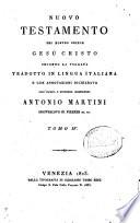 Nuovo Testamento del nostro signor Gesu Cristo secondo la volgata tradotto in lingua italiana e con annotazioni dichiarato dall'illust. e reverend. monsignore Antonio Martini arcivescovo di Firenze ec. ec. Tomo 1.-[6.]