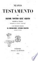 Nuovo Testamento del Signor nostro Gesù Cristo secondo la Volgata tradotto in lingua italiana e con annotazioni dichiarato da monsignore Antonio Martini arcivescovo di Firenze