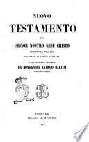 Nuovo Testamento del Signor nostro Gesù Cristo secondo la Volgata tradotto in lingua italiana e con annotazioni dichiarato da monsignore Antonio Martini arcivescovo di Firenze