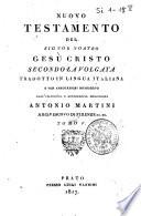 Nuovo Testamento del signor nostro Gesù Cristo secondo la volgata tradotto in lingua italiana e con annotazioni dichiarato dall'illustriss. e reverendiss. monsignore Antonio Martini arcivescovo di Firenze ec. ec. Tomo 1. [-9.!