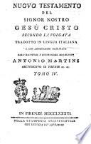 Nuovo Testamento del Signor nostro Gesu Cristo secondo la Volgata tradotto in lingua italiana e con annotazioni dichiarato dall'illustriss. e reverendiss. monsignore Antonio Martini arcivescovo di Firenze ec. ec. Tomo 1. [-6.]