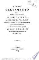 Nuovo Testamento del signor nostro Gesù Cristo secondo la volgata tradotto in lingua italiana e con annotazioni dichiarato dall'illustriss. e reverendiss. monsignore Antonio Martini arcivescovo di Firenze ec. ec. Tomo 1. [-9.!