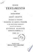 Nuovo testamento del signor nostro Gesù Cristo secondo la volgata tradottoin lingua italiana e con annotazioni dichiarato dall'ill.mo ... Antonio Martini arcivescovo di Firenze ec. ec. Tomo 1. (-9.)