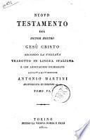 Nuovo testamento del signor nostro Gesù Cristo secondo la volgata tradottoin lingua italiana e con annotazioni dichiarato dall'ill.mo ... Antonio Martini arcivescovo di Firenze ec. ec. Tomo 1. (-9.)