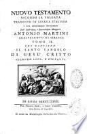 Nuovo Testamento secondo la Volgata tradotto in lingua italiana e con annotazioni dichiarato Dall' illustrissimo, e reverendissimo Monsignore Antonio Martini arcivescovo di Firenze