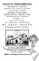 Nuovo Testamento secondo la Volgata tradotto in lingua italiana e con annotazioni dichiarato dall' illustrissimo, e reverendissimo monsignore Antonio Martini arcivescovo di Firenze. Tomo 1. [-6.]