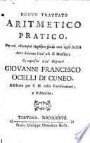 Nuovo trattato aritmetico pratico, per cui chiunque imparare potrà con ogni facilità detta scienza senz'uso di maestro; composto dal signor Giovanni Francesco Ocelli di Cuneo ..