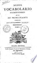 Nuovo vocabolario italiano-tedesco ad uso de' principianti compilato da Bartolommeo Borroni. Tomo 1. [-2.]