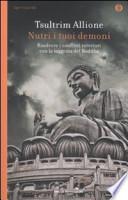Nutri i tuoi demoni. Risolvere i conflitti interiori con la saggezza del Buddha